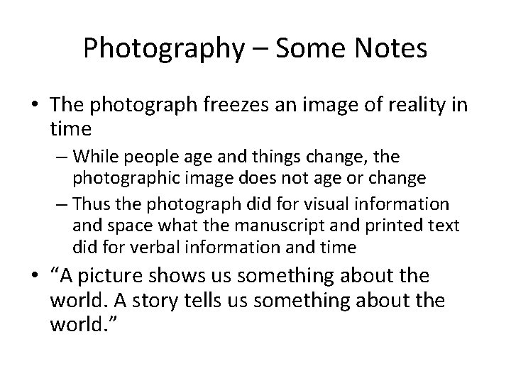 Photography – Some Notes • The photograph freezes an image of reality in time