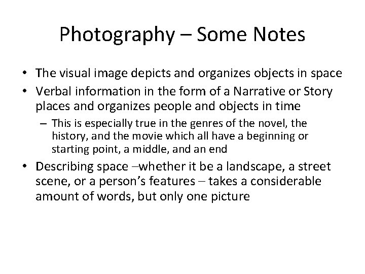 Photography – Some Notes • The visual image depicts and organizes objects in space
