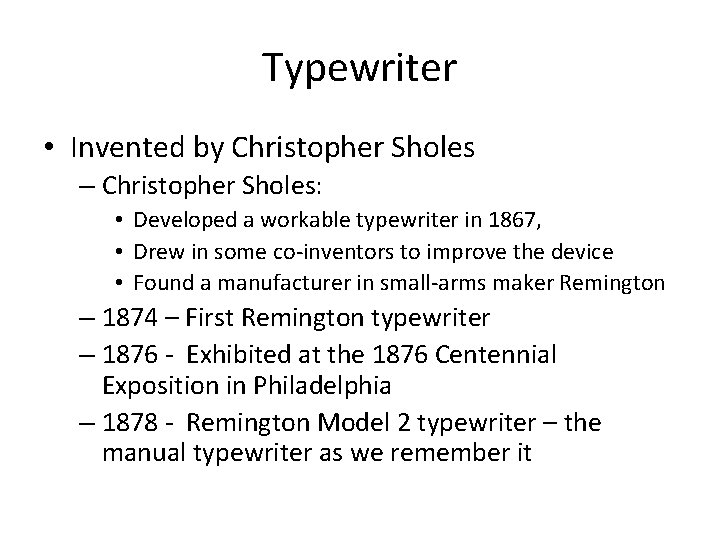 Typewriter • Invented by Christopher Sholes – Christopher Sholes: • Developed a workable typewriter