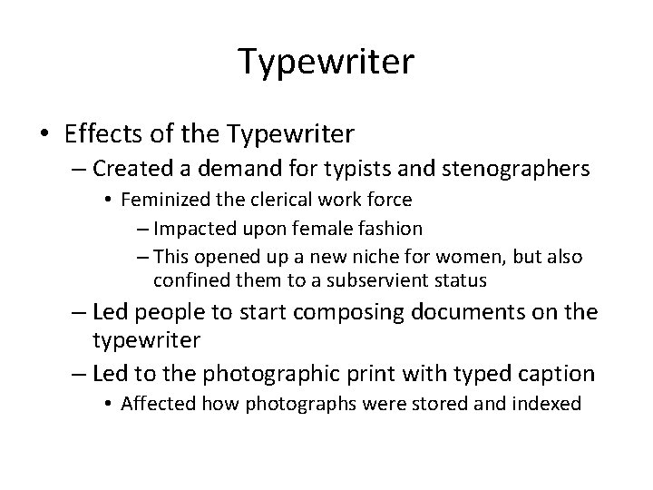 Typewriter • Effects of the Typewriter – Created a demand for typists and stenographers
