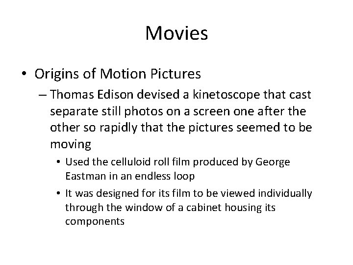 Movies • Origins of Motion Pictures – Thomas Edison devised a kinetoscope that cast