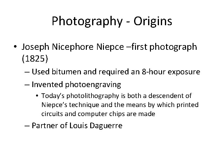 Photography - Origins • Joseph Nicephore Niepce –first photograph (1825) – Used bitumen and