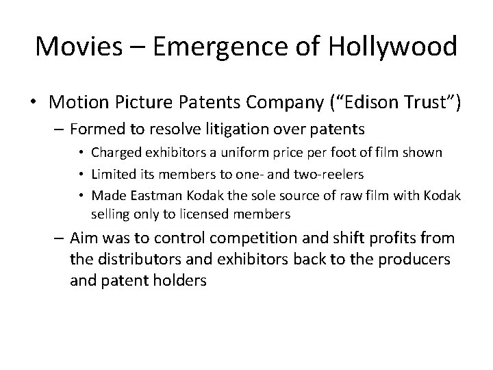 Movies – Emergence of Hollywood • Motion Picture Patents Company (“Edison Trust”) – Formed