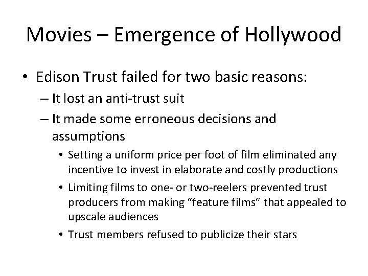 Movies – Emergence of Hollywood • Edison Trust failed for two basic reasons: –