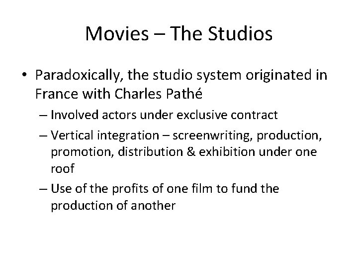 Movies – The Studios • Paradoxically, the studio system originated in France with Charles