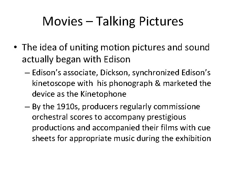 Movies – Talking Pictures • The idea of uniting motion pictures and sound actually