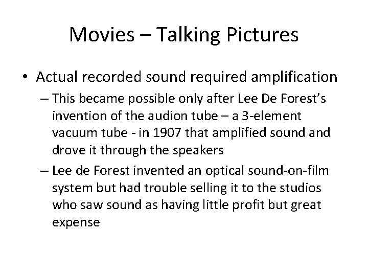 Movies – Talking Pictures • Actual recorded sound required amplification – This became possible