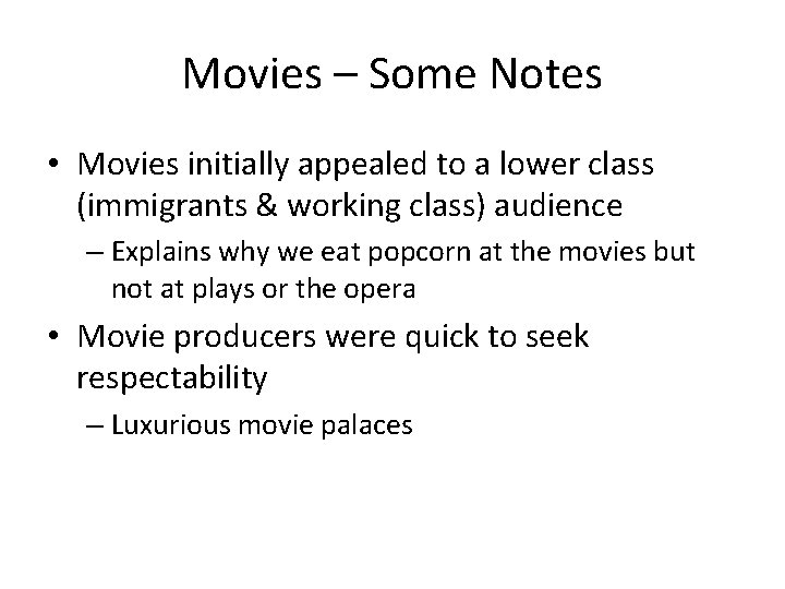 Movies – Some Notes • Movies initially appealed to a lower class (immigrants &