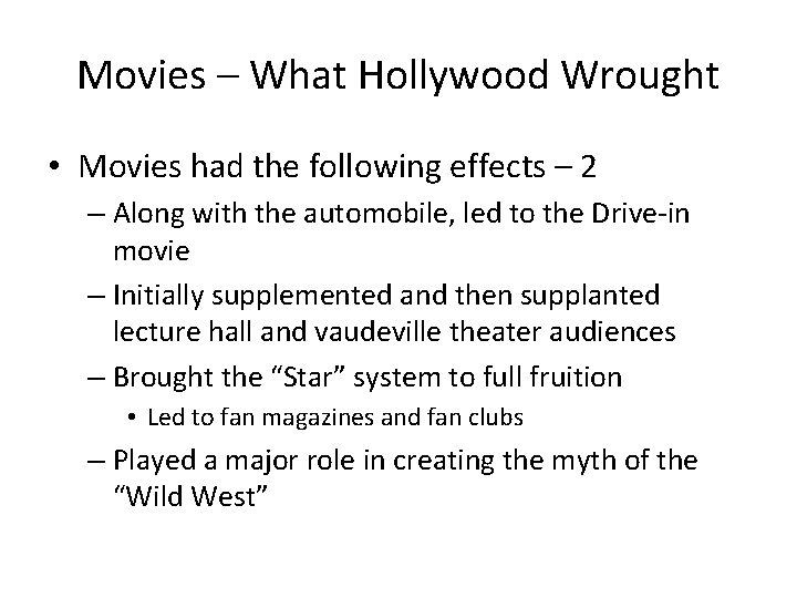 Movies – What Hollywood Wrought • Movies had the following effects – 2 –
