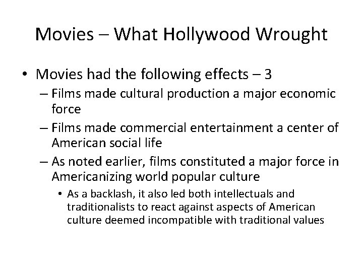 Movies – What Hollywood Wrought • Movies had the following effects – 3 –