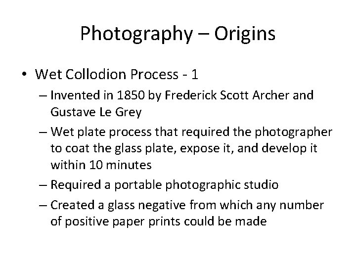 Photography – Origins • Wet Collodion Process - 1 – Invented in 1850 by
