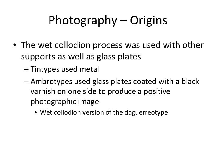 Photography – Origins • The wet collodion process was used with other supports as