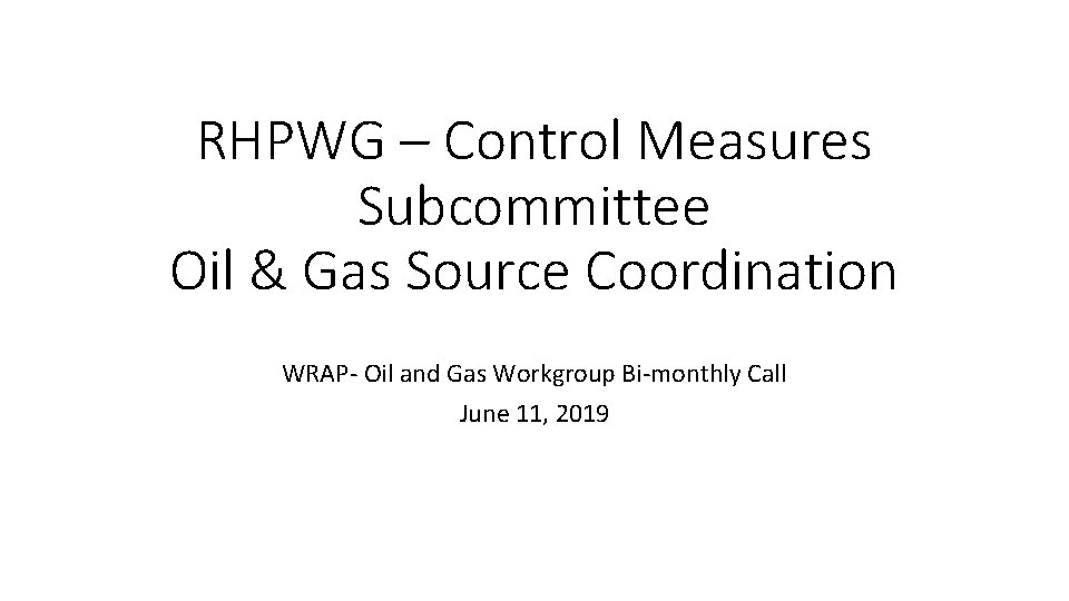 RHPWG – Control Measures Subcommittee Oil & Gas Source Coordination WRAP- Oil and Gas