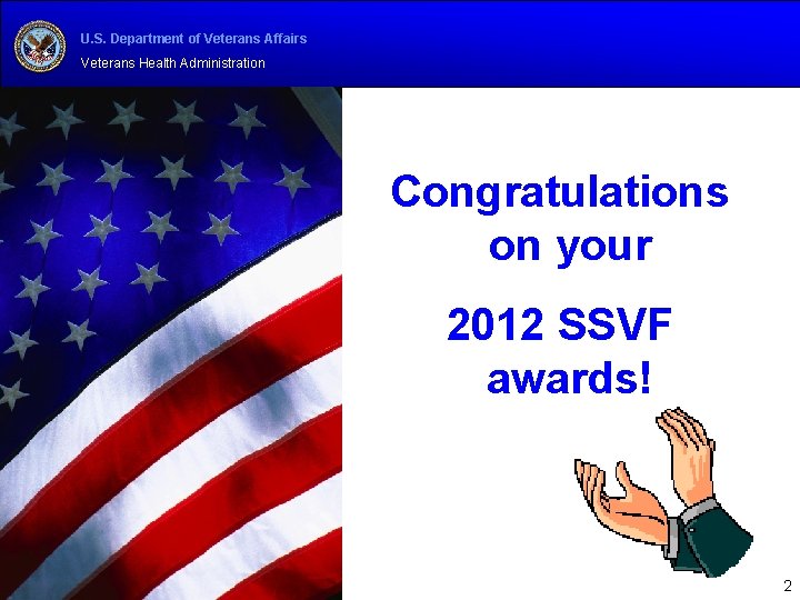 U. S. Department of Veterans Affairs Veterans Health Administration Congratulations on your 2012 SSVF