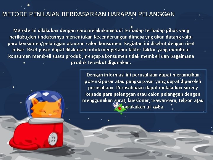 METODE PENILAIAN BERDASARKAN HARAPAN PELANGGAN Metode ini dilakukan dengan cara melakukan studi terhadap pihak