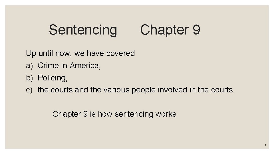 Sentencing Chapter 9 Up until now, we have covered a) Crime in America, b)
