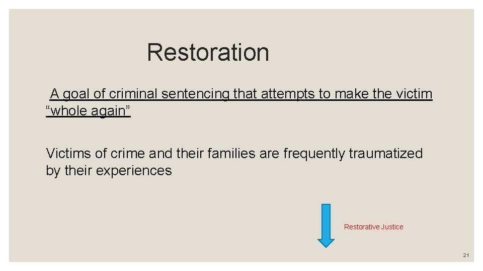 Restoration A goal of criminal sentencing that attempts to make the victim “whole again”