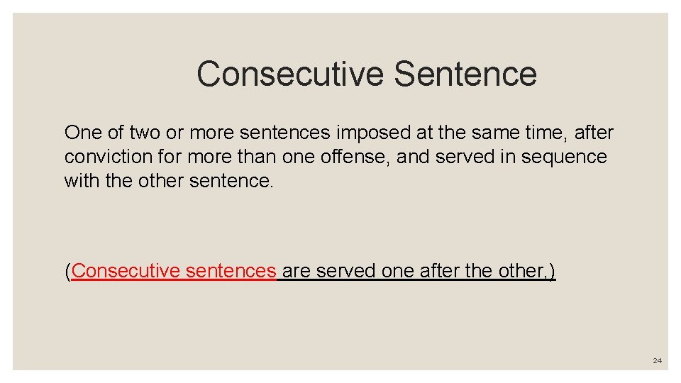 Consecutive Sentence One of two or more sentences imposed at the same time, after
