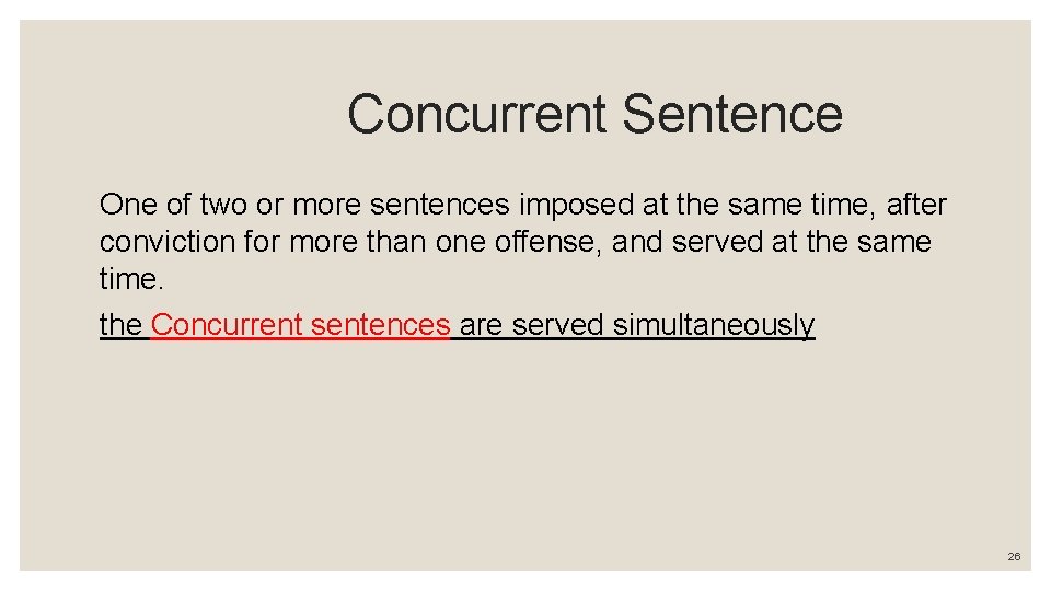 Concurrent Sentence One of two or more sentences imposed at the same time, after