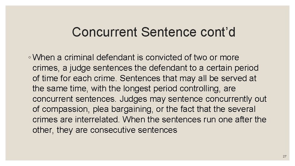 Concurrent Sentence cont’d ◦ When a criminal defendant is convicted of two or more