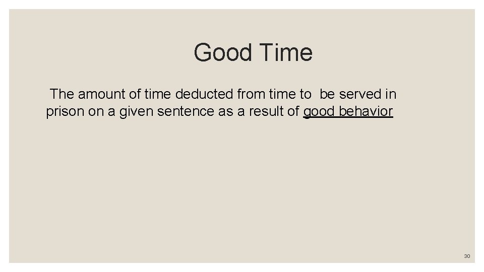 Good Time The amount of time deducted from time to be served in prison
