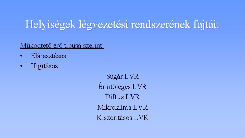 Helyiségek légvezetési rendszerének fajtái: Működtető erő típusa szerint: • Elárasztásos • Hígításos: Sugár LVR