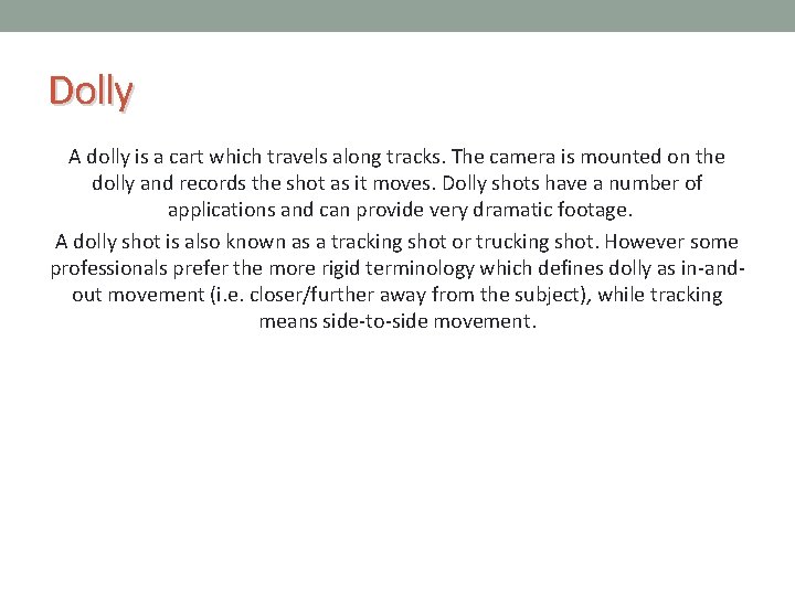 Dolly A dolly is a cart which travels along tracks. The camera is mounted