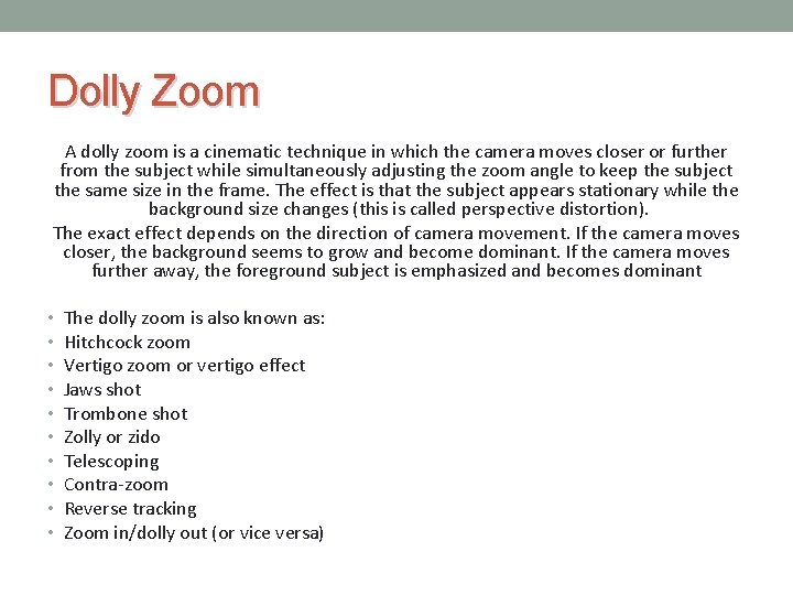 Dolly Zoom A dolly zoom is a cinematic technique in which the camera moves