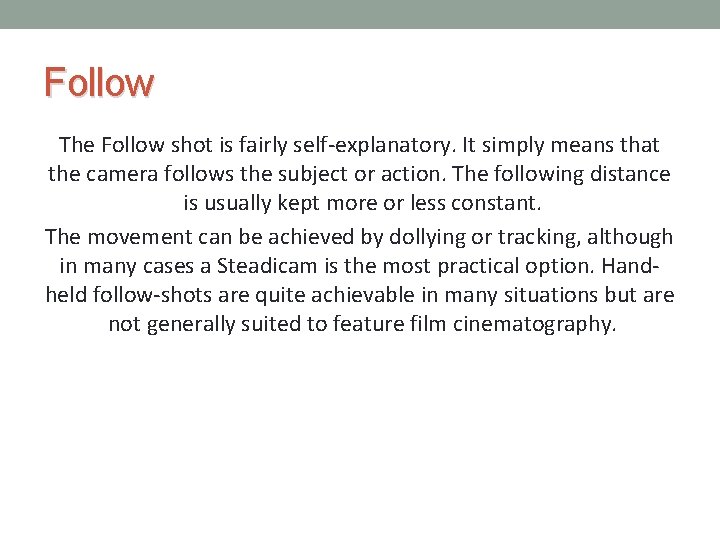 Follow The Follow shot is fairly self-explanatory. It simply means that the camera follows