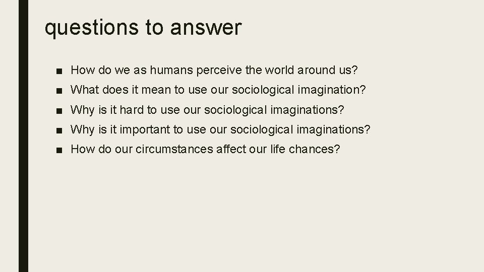 questions to answer ■ How do we as humans perceive the world around us?