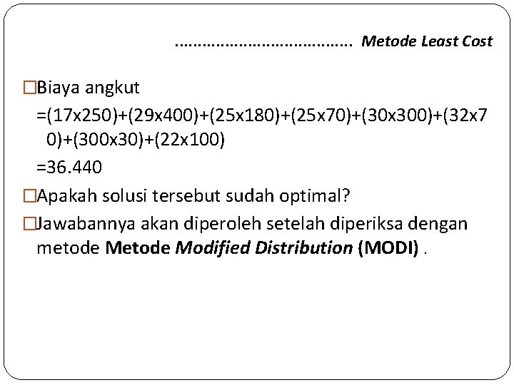 . . . . . Metode Least Cost �Biaya angkut =(17 x 250)+(29 x