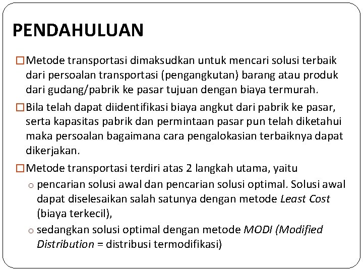 PENDAHULUAN � Metode transportasi dimaksudkan untuk mencari solusi terbaik dari persoalan transportasi (pengangkutan) barang