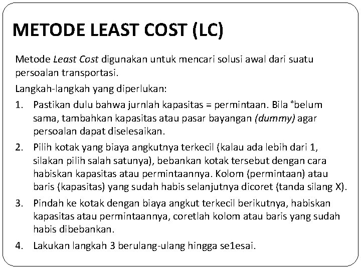 METODE LEAST COST (LC) Metode Least Cost digunakan untuk mencari solusi awal dari suatu