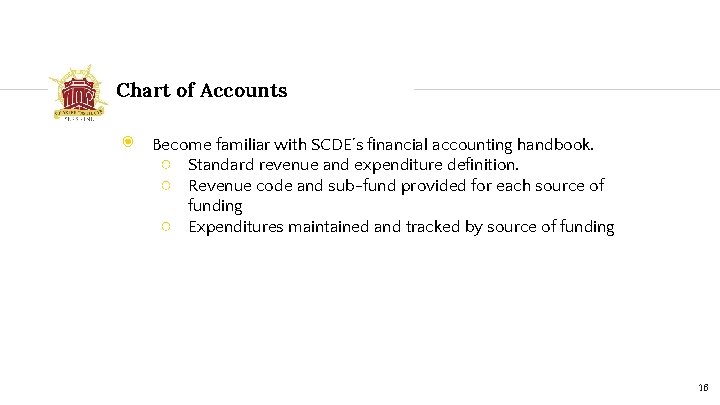 Chart of Accounts ◉ Become familiar with SCDE’s financial accounting handbook. ○ Standard revenue