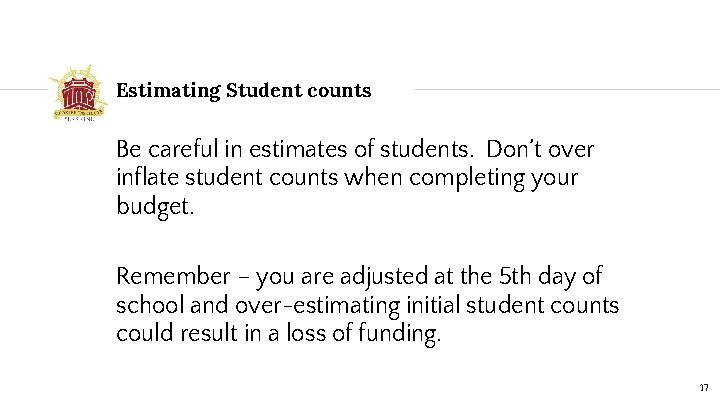 Estimating Student counts Be careful in estimates of students. Don’t over inflate student counts