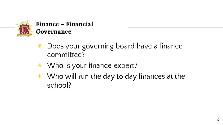 Finance – Financial Governance ◉ Does your governing board have a finance committee? ◉