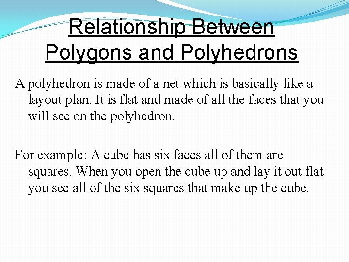 Relationship Between Polygons and Polyhedrons A polyhedron is made of a net which is