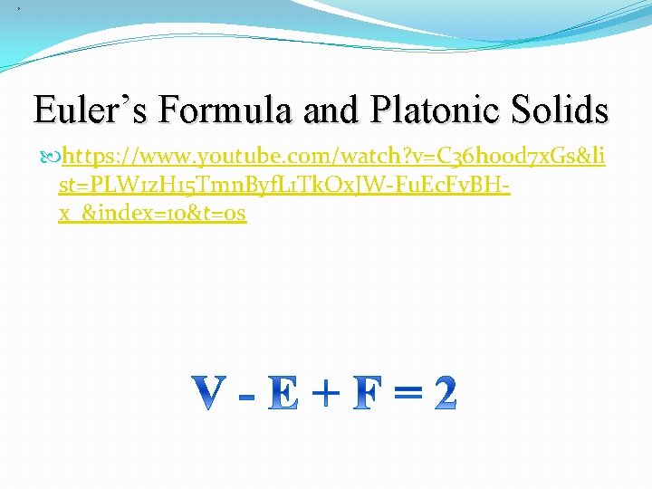 , Euler’s Formula and Platonic Solids https: //www. youtube. com/watch? v=C 36 h 00