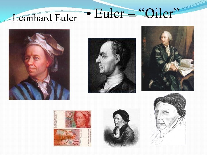 Leonhard Euler • Euler = “Oiler” 