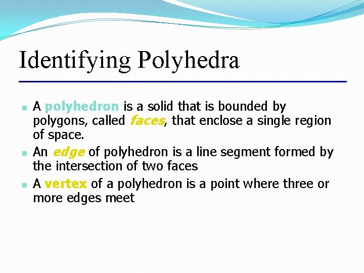 Identifying Polyhedra n n n A polyhedron is a solid that is bounded by