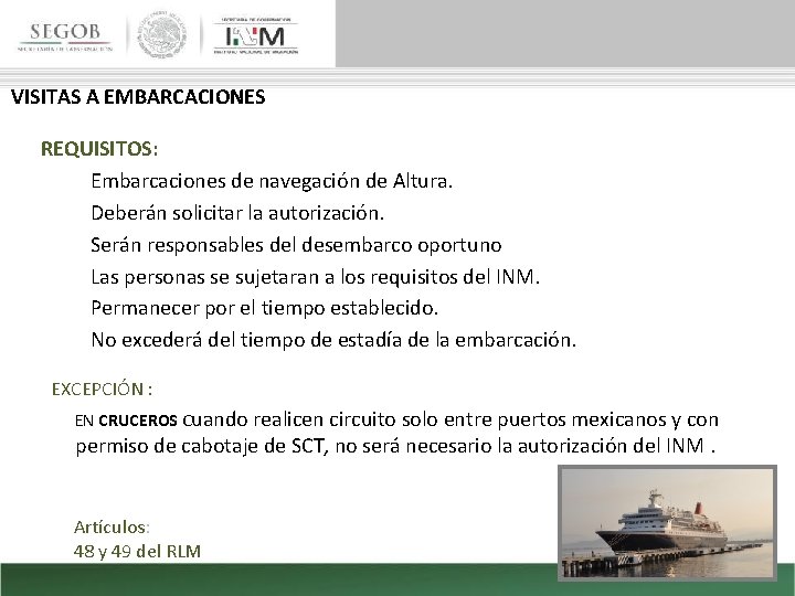 VISITAS A EMBARCACIONES REQUISITOS: Embarcaciones de navegación de Altura. Deberán solicitar la autorización. Serán