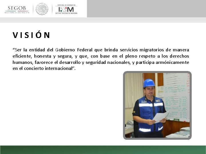VISIÓN “Ser la entidad del Gobierno Federal que brinda servicios migratorios de manera eficiente,
