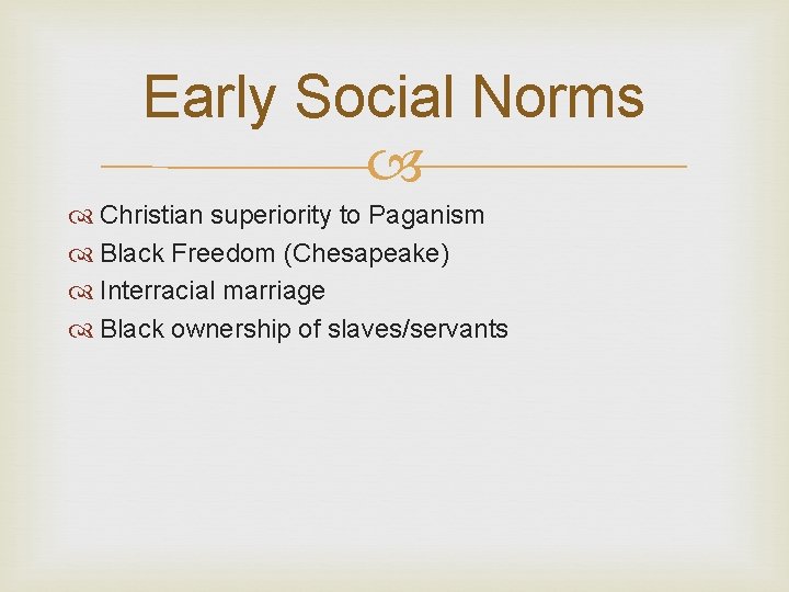 Early Social Norms Christian superiority to Paganism Black Freedom (Chesapeake) Interracial marriage Black ownership