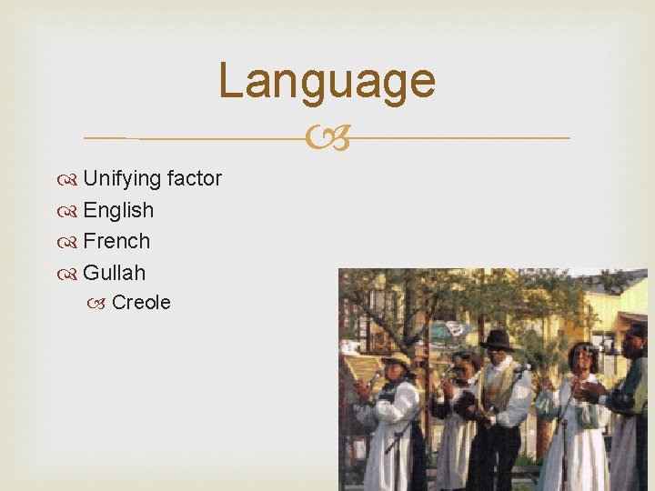 Language Unifying factor English French Gullah Creole 