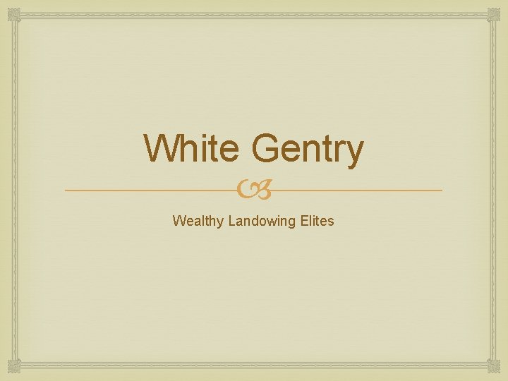 White Gentry Wealthy Landowing Elites 
