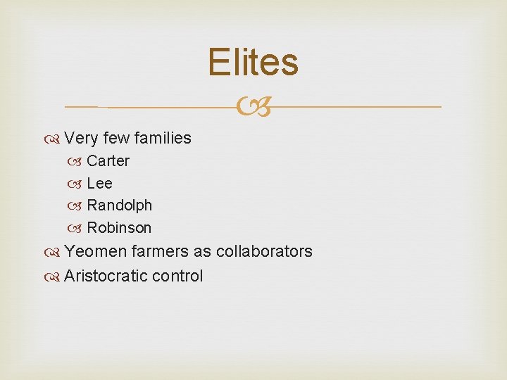 Elites Very few families Carter Lee Randolph Robinson Yeomen farmers as collaborators Aristocratic control