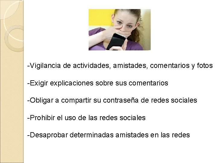 -Vigilancia de actividades, amistades, comentarios y fotos -Exigir explicaciones sobre sus comentarios -Obligar a