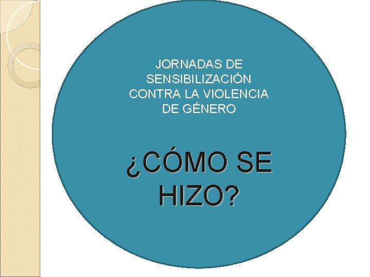 JORNADAS DE SENSIBILIZACIÓN CONTRA LA VIOLENCIA DE GÉNERO ¿CÓMO SE HIZO? 