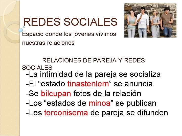 REDES SOCIALES Espacio donde los jóvenes vivimos nuestras relaciones RELACIONES DE PAREJA Y REDES