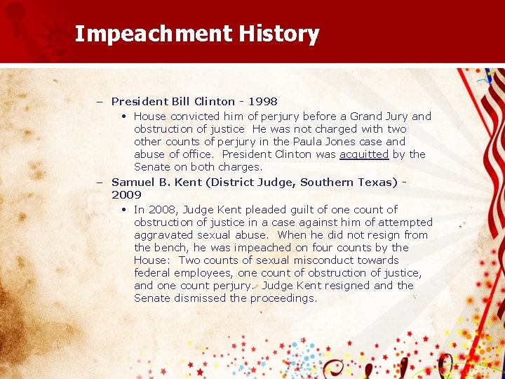 Impeachment History – President Bill Clinton - 1998 • House convicted him of perjury